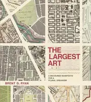 El arte más grande: Un manifiesto mesurado para un urbanismo plural - The Largest Art: A Measured Manifesto for a Plural Urbanism