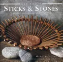 Sticks & Stones: 25 proyectos prácticos con materiales naturales - Sticks & Stones: 25 Practical Projects Using Natural Materials