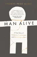 Man Alive - Una historia real de violencia, perdón y convertirse en un hombre - Man Alive - A True Story of Violence, Forgiveness and Becoming a Man