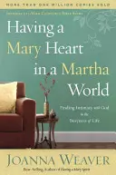 Tener un corazón de María en un mundo de Marta: Encontrar la intimidad con Dios en medio del ajetreo de la vida - Having a Mary Heart in a Martha World: Finding Intimacy with God in the Busyness of Life