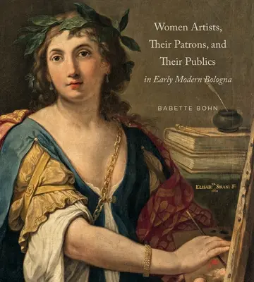 Las mujeres artistas, sus mecenas y su público en la Bolonia de principios de la Edad Moderna - Women Artists, Their Patrons, and Their Publics in Early Modern Bologna