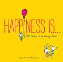 La felicidad es . ...: 500 cosas por las que ser feliz - Happiness Is . . .: 500 Things to Be Happy about