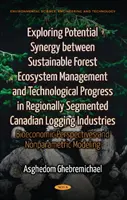 Exploración de la sinergia potencial entre la gestión sostenible de los ecosistemas forestales y el progreso tecnológico en las industrias madereras canadienses segmentadas regionalmente - Exploring Potential Synergy between Sustainable Forest Ecosystem Management & Technological Progress in Regionally Segmented Canadian Logging Industries