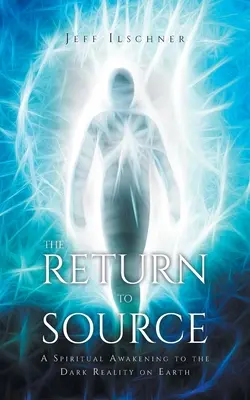 El retorno al origen: Un despertar espiritual a la oscura realidad de la Tierra - The Return to Source: A Spiritual Awakening to the Dark Reality on Earth