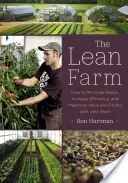 La granja ajustada: Cómo minimizar los residuos, aumentar la eficiencia y maximizar el valor y los beneficios con menos trabajo - The Lean Farm: How to Minimize Waste, Increase Efficiency, and Maximize Value and Profits with Less Work