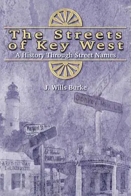 Las calles de Cayo Hueso: Una historia a través de los nombres de las calles - The Streets of Key West: A History Through Street Names