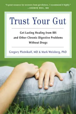 Confía en tu instinto: Cúrese de la lbs y otros problemas estomacales crónicos sin fármacos (para fans de Brain Maker o de la Dieta Completa Baja en FODMAP). - Trust Your Gut: Heal from Ibs and Other Chronic Stomach Problems Without Drugs (for Fans of Brain Maker or the Complete Low-Fodmap Die