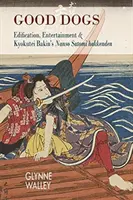 Perros buenos: edificación, entretenimiento y el Nansō Satomi Hakkenden de Kyokutei Bakin - Good Dogs: Edification, Entertainment, and Kyokutei Bakin's Nansō Satomi Hakkenden