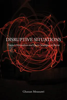 Situaciones disruptivas: Orientalismo fractal y estrategias queer en Beirut - Disruptive Situations: Fractal Orientalism and Queer Strategies in Beirut