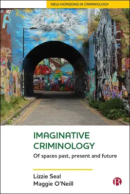 Criminología imaginativa: De espacios pasados, presentes y futuros - Imaginative Criminology: Of Spaces Past, Present and Future