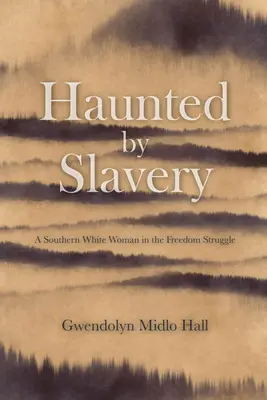 Perseguida por la esclavitud: Memorias de una mujer blanca sureña en la lucha por la libertad - Haunted by Slavery: A Memoir of a Southern White Woman in the Freedom Struggle