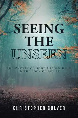 Ver lo invisible: El misterio de la mano oculta de Dios en el libro de Ester - Seeing the Unseen: The Mystery of God's Hidden Hand in the Book of Esther