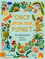 Érase una vez nuestro planeta - Renueva la hora de dormir con 12 cuentos - Once Upon Our Planet - Rewild bedtime with 12 stories