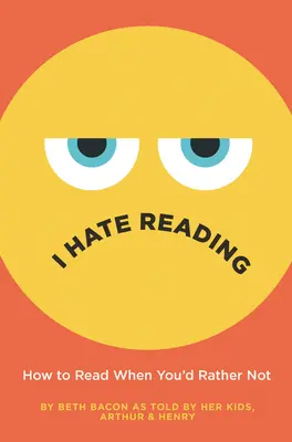 Odio leer: Cómo leer cuando prefieres no hacerlo - I Hate Reading: How to Read When You'd Rather Not