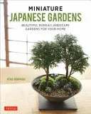 Jardines japoneses en miniatura: Hermosos Jardines Bonsái para su Hogar - Miniature Japanese Gardens: Beautiful Bonsai Landscape Gardens for Your Home