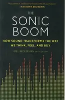 El boom sónico: cómo el sonido transforma nuestra forma de pensar, sentir y comprar - The Sonic Boom: How Sound Transforms the Way We Think, Feel, and Buy