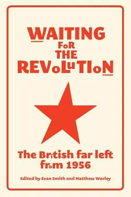 Esperando la revolución: La extrema izquierda británica a partir de 1956 - Waiting for the revolution: The British far left from 1956