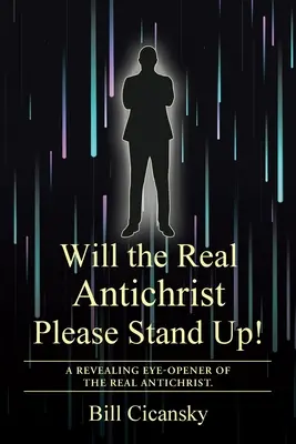 El verdadero Anticristo, por favor: Una reveladora revelación del verdadero Anticristo. - Will the Real Antichrist Please Stand Up!: A Revealing Eye-Opener of the Real Antichrist.