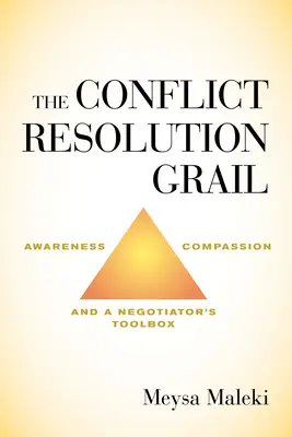 El grial de la resolución de conflictos: Conciencia, compasión y una caja de herramientas para el negociador - The Conflict Resolution Grail: Awareness, Compassion and a Negotiator's Toolbox