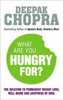 ¿De qué tienes hambre? - La solución Chopra para perder peso de forma permanente, alcanzar el bienestar y la ligereza del alma - What Are You Hungry For? - The Chopra Solution to Permanent Weight Loss, Well-Being and Lightness of Soul