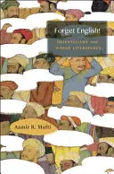 Olvídate del inglés Orientalismos y literaturas del mundo - Forget English!: Orientalisms and World Literatures