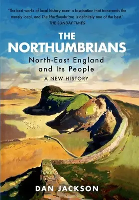 Los Northumbrianos: El noreste de Inglaterra y su gente -- Una nueva historia - The Northumbrians: North-East England and Its People -- A New History