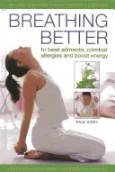 Respirar mejor: Para vencer dolencias, combatir alergias y potenciar la energía - Breathing Better: To Beat Ailments, Combat Allergies and Boost Energy