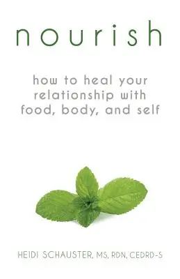 Nourish: How to Heal Your Relationship with Food, Body, and Self (Nutrirse: Cómo sanar su relación con la comida, el cuerpo y uno mismo) - Nourish: How to Heal Your Relationship with Food, Body, and Self