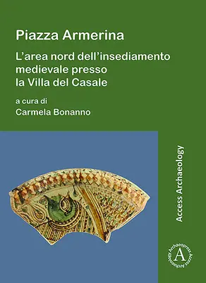 Piazza Armerina: L'Area Nord Dell'insediamento Medievale Presso La Villa del Casale