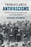 Antifascismos transatlánticos: De la Guerra Civil española al final de la Segunda Guerra Mundial - Transatlantic Antifascisms: From the Spanish Civil War to the End of World War II