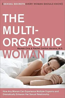 La mujer multiorgásmica: Secretos sexuales que toda mujer debe conocer - The Multi-Orgasmic Woman: Sexual Secrets Every Woman Should Know