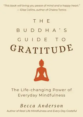 La guía de Buda para la gratitud: El poder de la atención plena cotidiana que cambia la vida (La quietud, Buda Shakyamuni, para lectores de You Are Here de Thich - The Buddha's Guide to Gratitude: The Life-Changing Power of Every Day Mindfulness (Stillness, Shakyamuni Buddha, for Readers of You Are Here by Thich