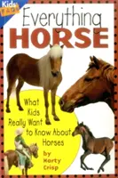 Todo sobre los caballos: Lo que los niños realmente quieren saber sobre los caballos - Everything Horse: What Kids Really Want to Know about Horses