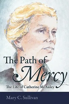 El camino de la misericordia La vida de Catalina McAuley - The Path of Mercy the Life of Catherine McAuley