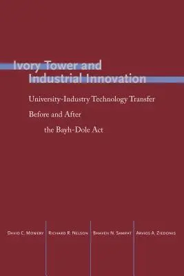 Torre de marfil e innovación industrial: Transferencia de tecnología entre la universidad y la industria antes y después de la Ley Bayh-Dole - Ivory Tower and Industrial Innovation: University-Industry Technology Transfer Before and After the Bayh-Dole ACT