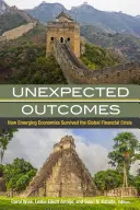 Resultados inesperados: Cómo sobrevivieron las economías emergentes a la crisis financiera mundial - Unexpected Outcomes: How Emerging Economies Survived the Global Financial Crisis