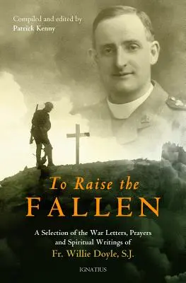 Para levantar a los caídos: Cartas de guerra, oraciones y escritos espirituales del padre Willie Doyle - To Raise the Fallen: The War Letters, Prayers, and Spiritual Writings of Fr. Willie Doyle