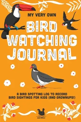 Mi propio diario de observación de aves: Un diario de avistamiento de aves para niños (¡y adultos!) - My Very Own Bird Watching Journal: A bird spotting log to record bird sightings for kids (and grownups!)