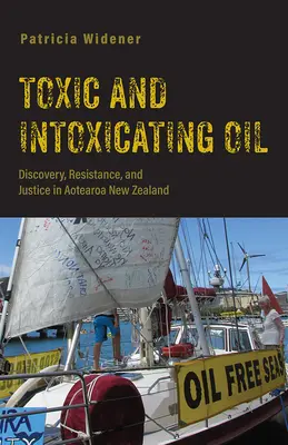 Petróleo tóxico e intoxicante: Descubrimiento, resistencia y justicia en Aotearoa Nueva Zelanda - Toxic and Intoxicating Oil: Discovery, Resistance, and Justice in Aotearoa New Zealand