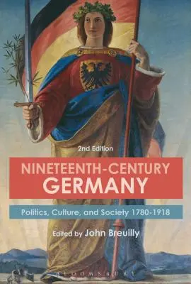 La Alemania del siglo XIX: Política, cultura y sociedad 1780-1918 - Nineteenth-Century Germany: Politics, Culture, and Society 1780-1918