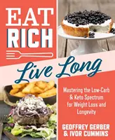 Comer Rico, Vivir Mucho, 1: Dominando el Espectro Bajo en Carbohidratos y Ceto para la Pérdida de Peso y la Longevidad - Eat Rich, Live Long, 1: Mastering the Low-Carb & Keto Spectrum for Weight Loss and Longevity