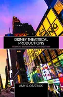 Disney Theatrical Productions: La producción de musicales de Broadway a la manera de Disney - Disney Theatrical Productions: Producing Broadway Musicals the Disney Way