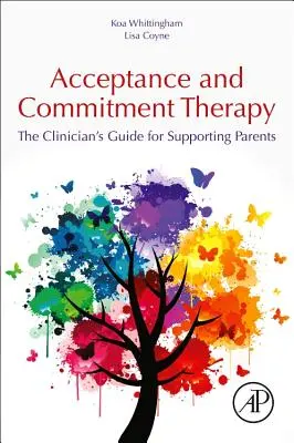 Terapia de Aceptación y Compromiso: La guía del clínico para ayudar a los padres - Acceptance and Commitment Therapy: The Clinician's Guide for Supporting Parents