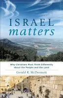 Israel importa: Por qué los cristianos deben pensar de forma diferente sobre el pueblo y la tierra - Israel Matters: Why Christians Must Think Differently about the People and the Land