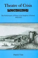 Teatro de crisis: La Representación del Poder en el Reino de Irlanda, 1616-1692 - Theatre of Crisis: The Performance of Power in the Kingdom of Ireland, 1616-1692