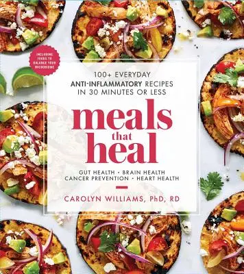 Comidas que curan: más de 100 recetas antiinflamatorias cotidianas en 30 minutos o menos - Meals That Heal: 100+ Everyday Anti-Inflammatory Recipes in 30 Minutes or Less