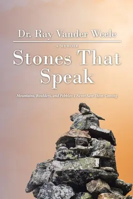 Piedras que hablan: Montañas, cantos rodados y guijarros: Nunca los vi venir - Stones That Speak: Mountains, Boulders, and Pebbles: I Never Saw Them Coming