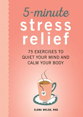 5-Minute Stress Relief: 75 Exercises to Quiet Your Mind and Calm Your Body (Alivio del estrés en 5 minutos: 75 ejercicios para calmar la mente y el cuerpo) - 5-Minute Stress Relief: 75 Exercises to Quiet Your Mind and Calm Your Body