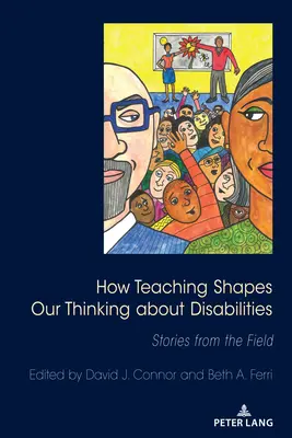 Cómo la enseñanza determina nuestra forma de pensar sobre las discapacidades: Historias desde el terreno - How Teaching Shapes Our Thinking about Disabilities: Stories from the Field