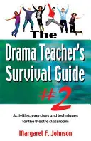 Drama Teacher's Survival Guide--Volume 2: Activities, Exercises, and Techniques for the Theatre Classroom (Guía de supervivencia del profesor de teatro--Volumen 2: Actividades, ejercicios y técnicas para el aula de teatro) - Drama Teacher's Survival Guide--Volume 2: Activities, Exercises, and Techniques for the Theatre Classroom